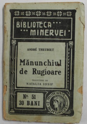 MANUNCHIUL DE RUGIOARE de ANDRE THEURIET , BIBLIOTECA MINERVEI , NR. 51 , 1909 , PREZINTA PETE SI URME DE UZURA foto