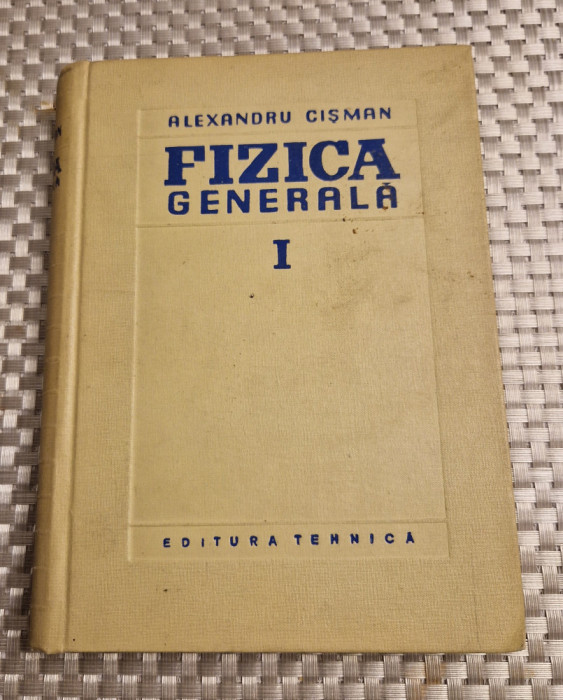 Fizica generala volumul 1 Alexandru Cisman