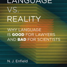 Language vs. Reality: Why Language Is Good for Lawyers and Bad for Scientists