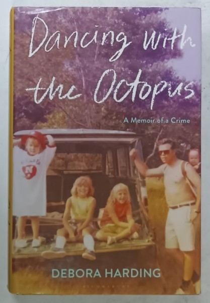 DANCING WITH THE OCTOPUS , A MEMOIR OF A CRIME by DEBORA HARDING , 2020
