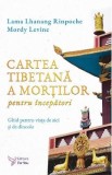 Cartea tibetana a mortilor pentru incepatori - Lama Lhanang Rinpoche, Mordy Levine