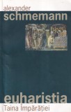 Alexander Schmemann - Euharistia Taina Imparatiei, Carte Religioasa Crestina Romana Brosata Buna