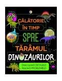 Călătorie &icirc;n timp spre tăr&acirc;mul dinozaurilor - Paperback brosat - Anne Rooney - Corint Junior