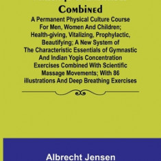 Massage & Exercises Combined; A permanent physical culture course for men, women and children; health-giving, vitalizing, prophylactic, beautifying; a