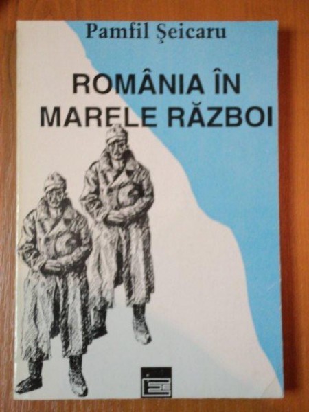ROMANIA IN MARELE RAZBOI de PAMFIL SEICARU , 1994 *MINIMA UZURA