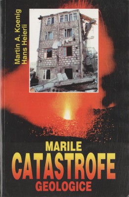 Martin Koenig, Hans Heierli - Marile catastrofe geologice foto