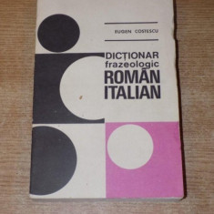 DICTIONAR FRAZEOLOGIC ROMAN-ITALIAN de EUGEN COSTESCU , 1979