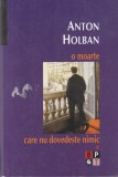 Anton Holban - O moarte care nu dovedeste nimic