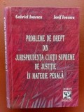 Probleme de drept din jurisprudenta curtii supreme de justitie in materie penala- Gabriel Ionescu, Iosif Ionescu