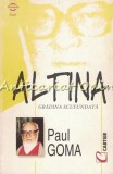 Altina. Gradina Scufundata - Paul Goma - Roman, Editura Cartier, Bucuresti, 1998, 189 pagini