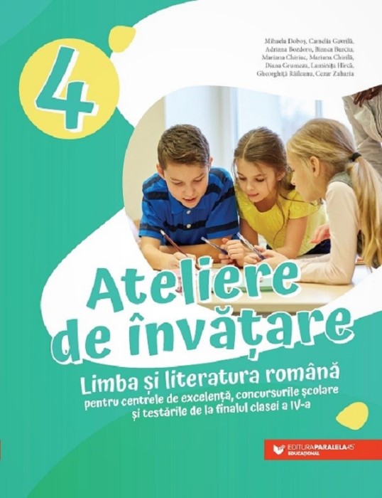 Ateliere De Invatare. Limba Si Literatura Romana. Centre De Excelenta, Testari Si Concursuri. Cls. Iv, Adriana Bozdoro, Luminita Hirca, Gheorghita Rai
