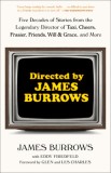 Directed by James Burrows: Five Decades of Stories from the Legendary Director of Taxi, Cheers, Frasier, Friends, Will &amp; Grace, and More