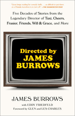 Directed by James Burrows: Five Decades of Stories from the Legendary Director of Taxi, Cheers, Frasier, Friends, Will &amp;amp; Grace, and More foto