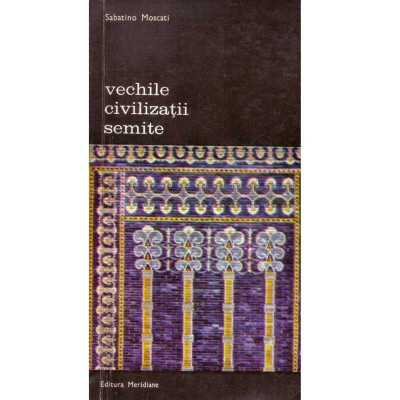 Sabatino Moscati - Vechile civilizatii semite - 106371 foto