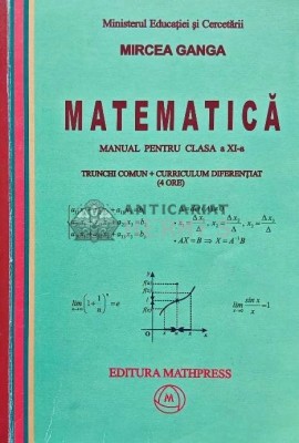 Matematica. Manual pentru clasa a XI-a. Trunchi comun, curriculum diferentiat (4 ore, 2006) - 2006 - Mircea Ganga (F203) foto