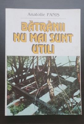 Bătr&amp;acirc;nii nu mai sunt utili - Anatolie Paniș (conține autograful și dedicația autorului) foto