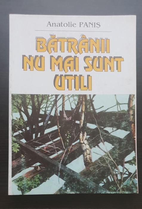 Bătr&acirc;nii nu mai sunt utili - Anatolie Paniș (conține autograful și dedicația autorului)