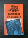 Cumpara ieftin FANUS NEAGU - PIERDUT IN BALCANIA