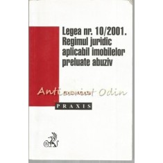 Legea Nr.:10/2001. Regimul Juridic Aplicabil Imobilelor Preluate Abuziv