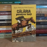 SORIN PETRONIU - CALARIA PENTRU TOTI : NOTIUNI DE ECHITATIE ELEMENTARA , 1980 *