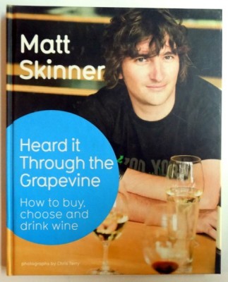HEARD IT THROUGH THE GRAPEVINE :HOW TO BUY ,CHOOSE AND DRINK WINE by MATT SKINNER ,2008 foto
