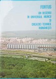 FORTUS - UN DECENIU IN UNIVERSUL MUNCII SI CREATIEI TEHNICE ROMANESTI-ADI CRISTI, DUMITRU POPA-248567