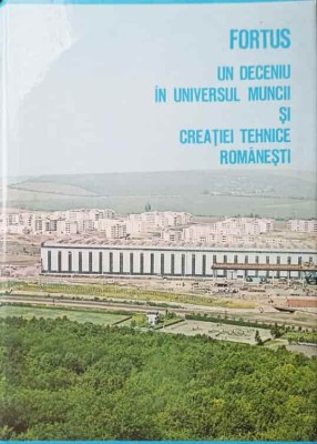 FORTUS - UN DECENIU IN UNIVERSUL MUNCII SI CREATIEI TEHNICE ROMANESTI-ADI CRISTI, DUMITRU POPA-248567 foto