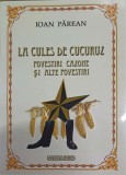 LA CULES DE CUCURUZ. POVESTIRI CAZONE SI ALTE POVESTIRI-IOAN PAREAN-238600