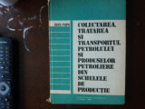 Colectarea, transportul petrolului si produse din schele