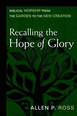 Recalling the Hope of Glory: Biblical Worship from the Garden to the New Creation foto