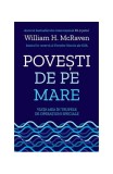 Povești de pe mare. Viața mea &icirc;n trupele de operațiuni speciale - Paperback brosat - William H. McRaven - Lifestyle, 2020