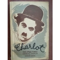 Charlot. Viata, epoca, filmele lui Charlie Chaplin- Georges Sadoul