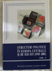 Structuri politice in Europa Centrala si de Sud-Est :(1918-2001)/Scurtu Vol. 1 foto