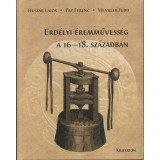 Erd&eacute;lyi &eacute;remművess&eacute;g a 16-18. sz&aacute;zadban - Husz&aacute;r Lajos
