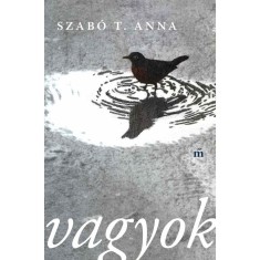 Vagyok - &Ouml;sszegyűjt&ouml;tt &eacute;s &uacute;j versek - Szab&oacute; T. Anna