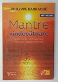 MANTRE VINDECATOARE , PESTE 500 DE MANTRE PENTRU A TRATA BOLILE CORPULUI SI ALE MINTII de PHILIPPE BARRAQUE , 2019