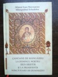 Canoane de mangaiere la Domnul Nostru Iisus Hristos si la Preasfanta Nascatoare de Dumnezeu- Sfantul Ioan Mavropous