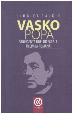 Ljubica Rajkic - Vasko Popa - Stringenta unei integrale in limba romana - 131299 foto