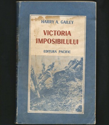VICTORIA IMPOSIBILULUI - HARRY A. GAILEY - EDITURA PACIFIC foto