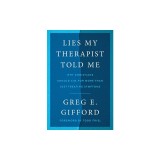 Lies My Therapist Told Me: Why Christians Should Aim for More Than Just Treating Symptoms