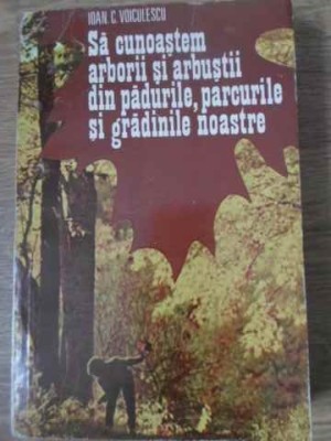 SA CUNOASTEM ARBORII SI ARBUSTII DIN PADURILE, PARCURILE SI GRADINILE NOASTRE-IOAN C. VOICULESCU-273084 foto