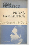 Cumpara ieftin Proza Fantastica - Cezar Petrescu, Editura Junimea, 1986, Bucuresti, 160 pagini, Romana, Beletristica