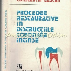 Procedee Restaurative In Distructiile Coronare Intinse - Constantin Gaucan