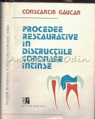 Procedee Restaurative In Distructiile Coronare Intinse - Constantin Gaucan foto