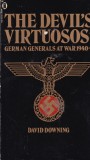 The Devil's Virtuosos: German Generals at War 1940-1945 by David Downing - World War II History