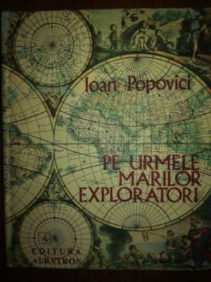 Pe urmele marilor exploratori- Ioan Popovici foto