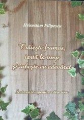 TRAIESTE FRUMOS, IARTA LA TIMP SI IUBESTE CU ADEVARAT. SCRISORI TERAPEUTICE CATRE TINE-IEROMONAH HRISOSTOM FILIP foto
