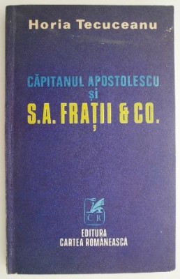 Capitanul Apostolescu si S. A. Fratii &amp;amp; Co. - Horia Tecuceanu foto