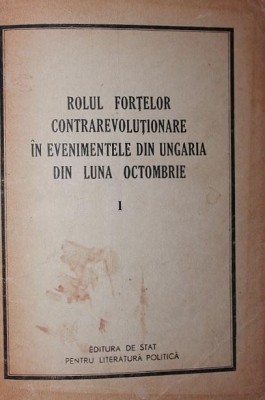 ROLUL FORTELOR CONTRAREVOLUTIONARE IN EVENIMENTELE DIN UNGARIA DIN LUNA OCTOMBRIE foto