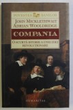 COMPANIA , O SCURTA ISTORIE A UNEI IDEI REVOLUTIONARE de JOHN MICKLETHWAIT si ADRIAN WOOLDRIDGE , 2015